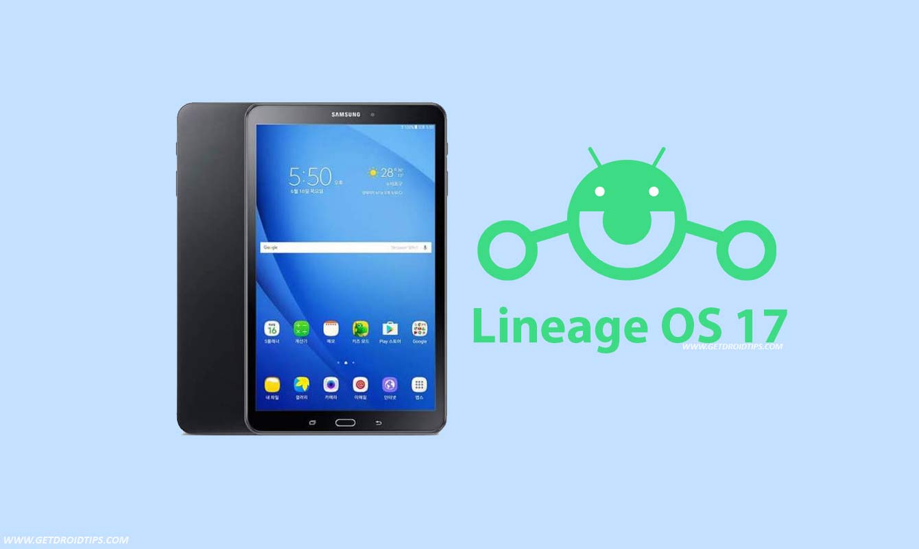 Download Lineage OS 17 for Galaxy Tab A 10.1 2016 based on Android 10 Q [SM-T580 / SM-T585]