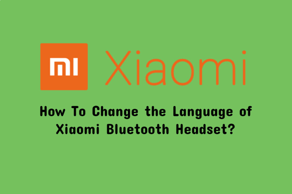 How To Change the Language of Xiaomi Bluetooth Headset?