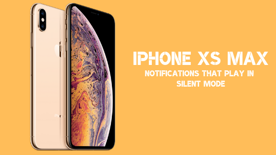 How to fix iPhone XS Max notifications that play in silent mode?