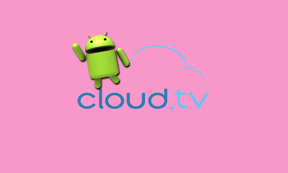 What is Cloud TV? How to install Free Cloud TV APK on your Android