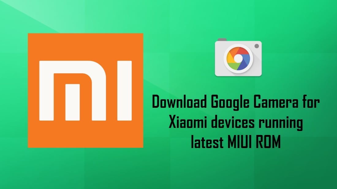 Download Google Camera for Xiaomi devices running latest MIUI ROM