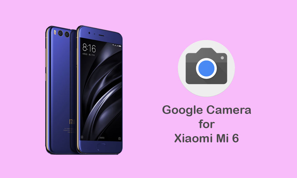 Download Google Camera for Mi 6 [APK]