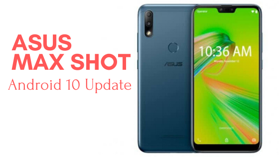 Asus Zenfone Max Shot Android 10 Update: Release Date