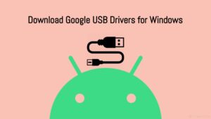 Download and Install Google USB Drivers