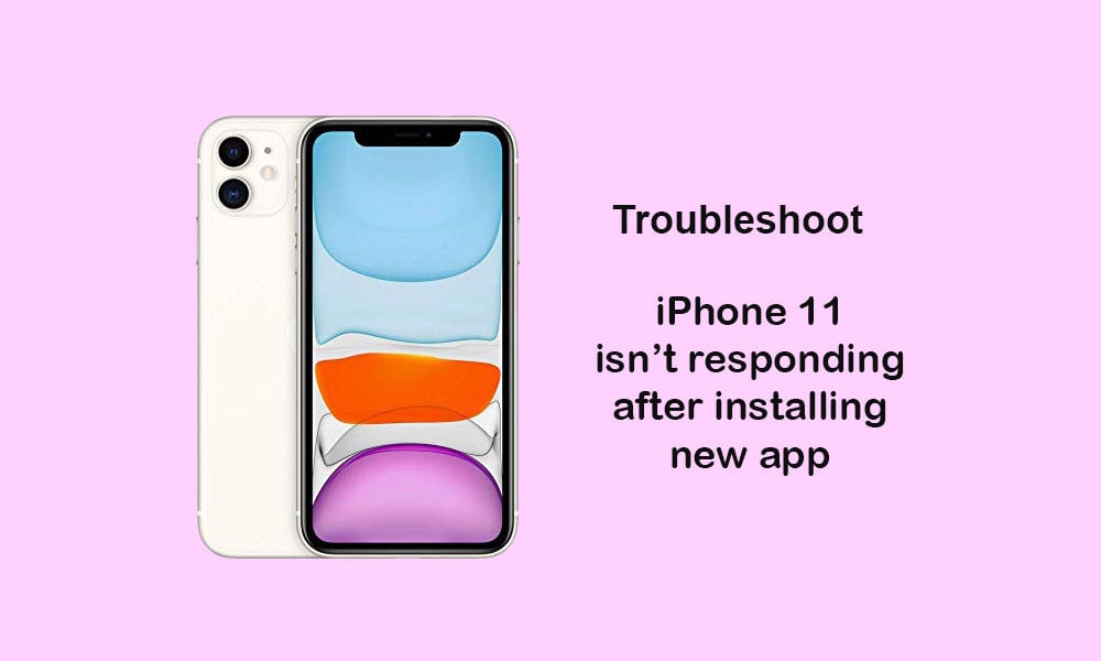 After installing new app, my iPhone 11 is not responding [Troubleshoot]