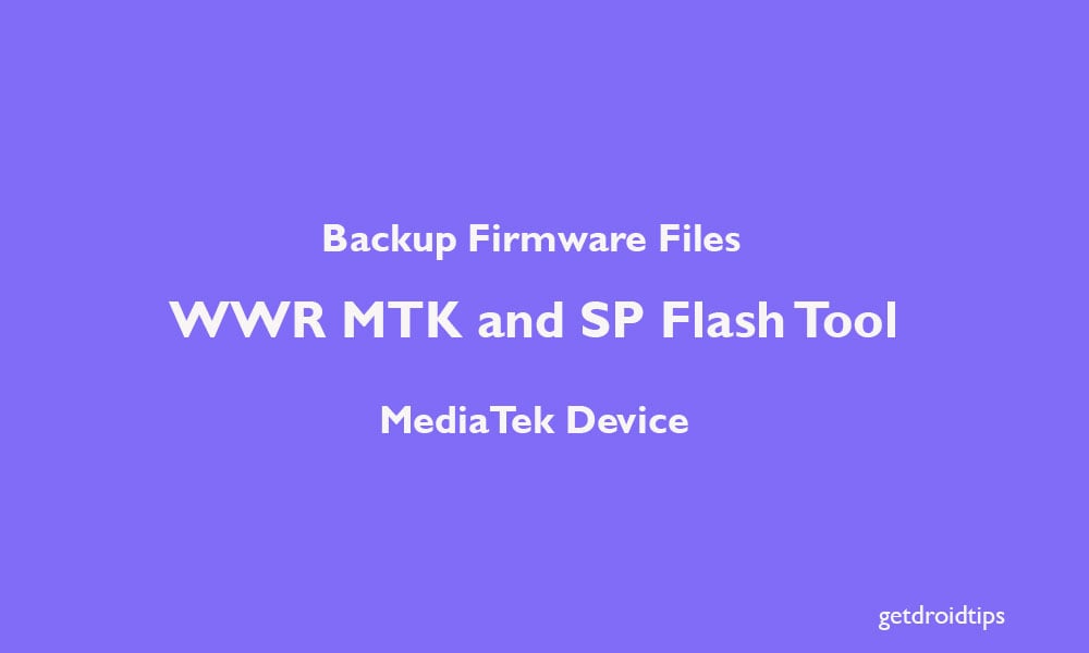 Backup Firmware Files using WWR MTK and SP Flash Tool on MediaTek Device