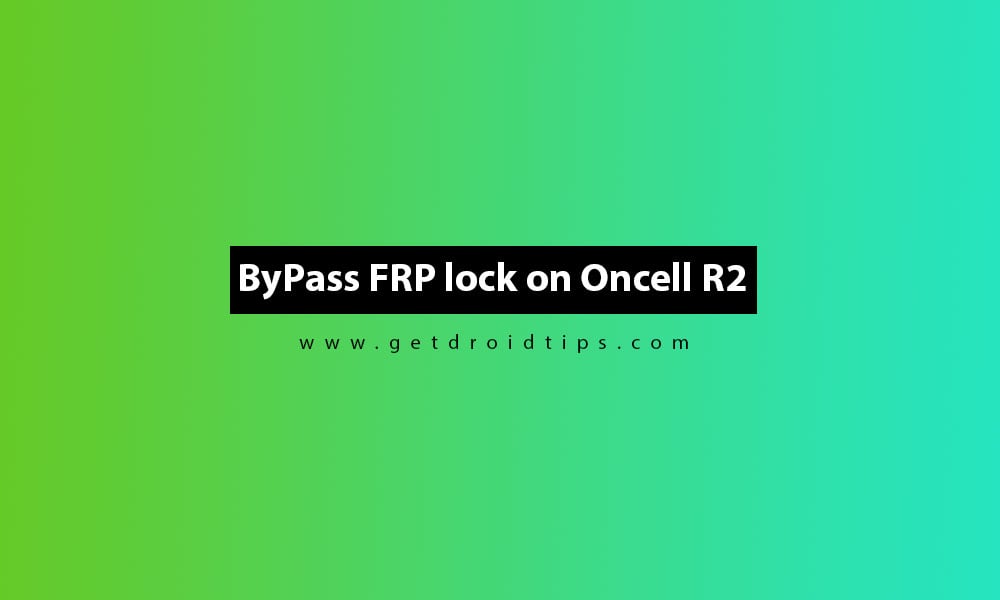 Remove Google Account or ByPass FRP lock on Oncell R2