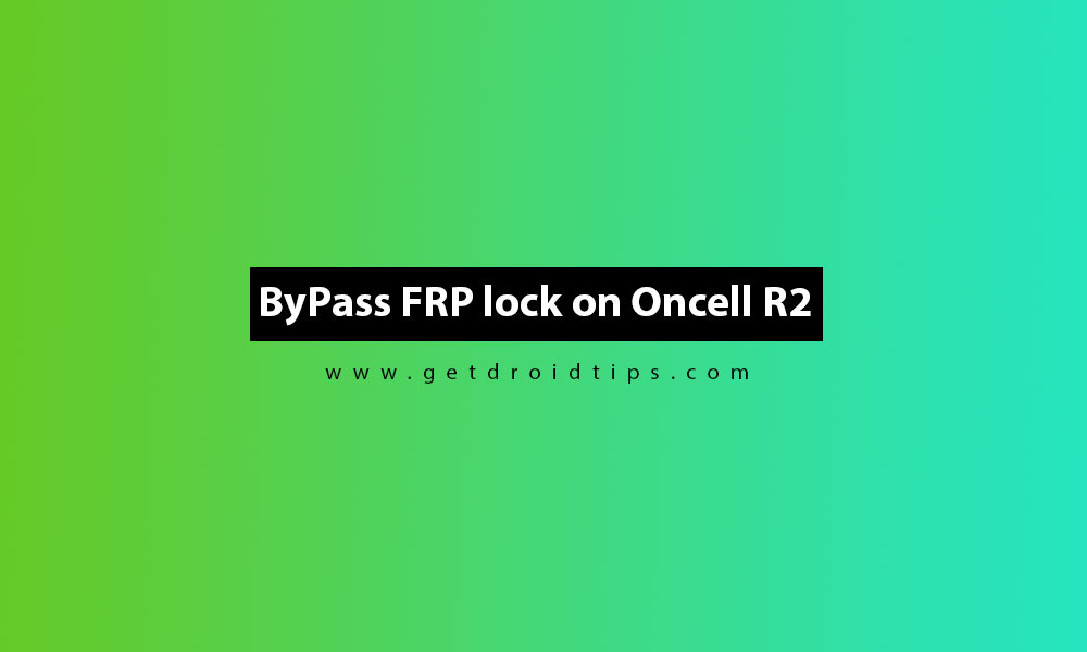 Remove Google Account or ByPass FRP lock on Oncell R2