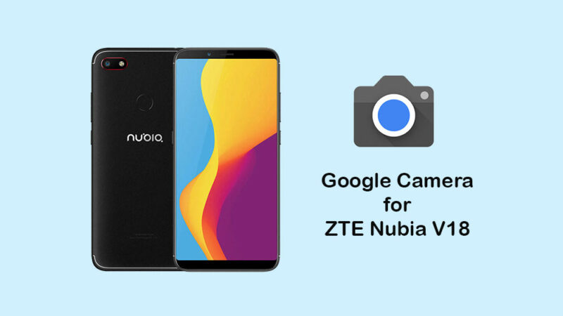 Download Google Camera for ZTE Nubia V18 [GCam 5.1.018]