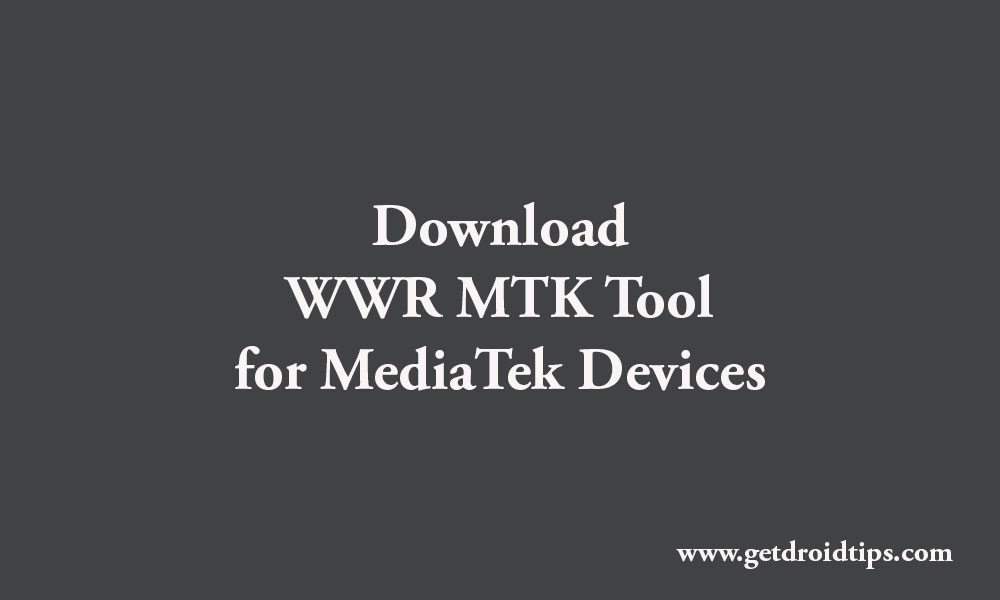 Download Latest WWR MTK Tool for any MediaTek Device