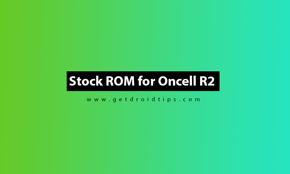 How to Install Stock ROM on Oncell R2 [Firmware flash file]