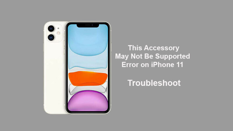 My iPhone 11 showing "This Accessory May Not Be Supported" Error