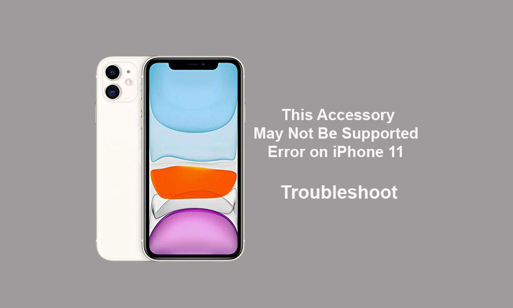 My iPhone 11 showing "This Accessory May Not Be Supported" Error