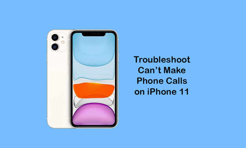 Not able to make calls on my iPhone 11, How to fix it?