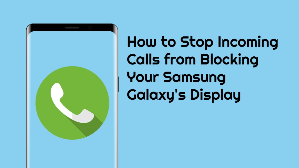 How to Stop Incoming Calls from Blocking Your Samsung Galaxy's Display