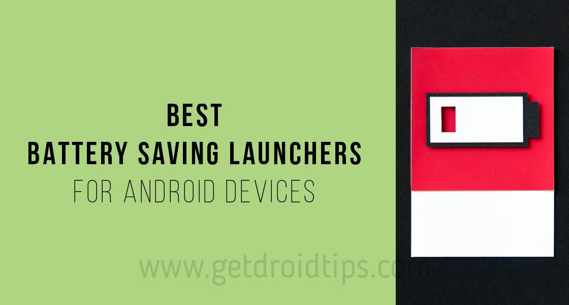 5 Best Android Launchers to save battery draining issue
