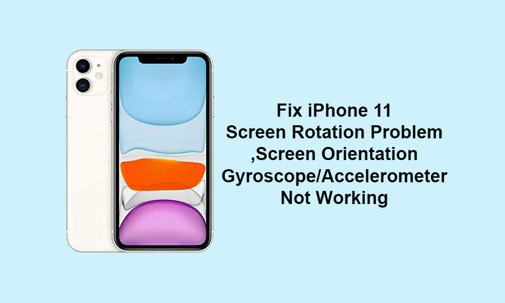 Apple iPhone 11 Screen Rotation Problem: Screen Orientation, Gyroscope/Accelerometer not working