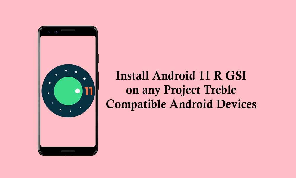 Download Android 11 R GSI (Generic System Image) for Treble Supported Android device