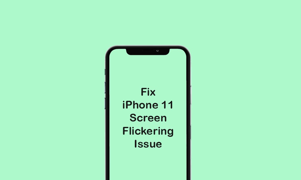 How to Fix iPhone 11 Screen Flickering Issue