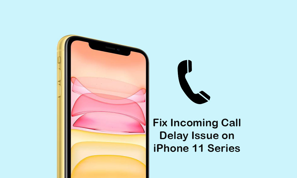 How to fix incoming call delay problem on iPhone 11/11 Pro/11 Pro Max