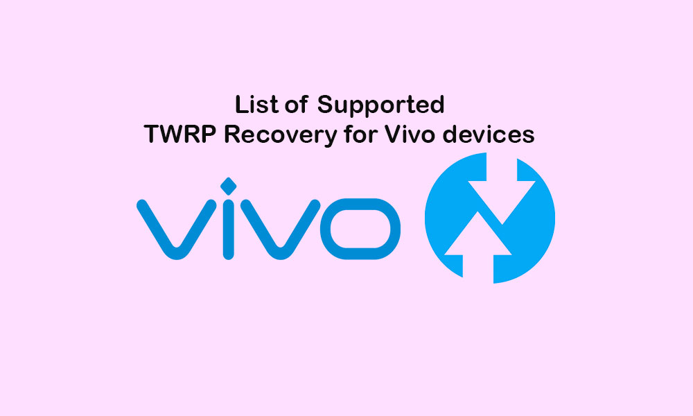 List Of Supported TWRP Recovery For Vivo Devices