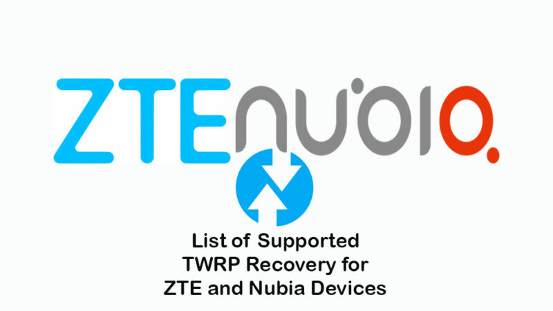 List of Supported TWRP Recovery for ZTE and Nubia Devices