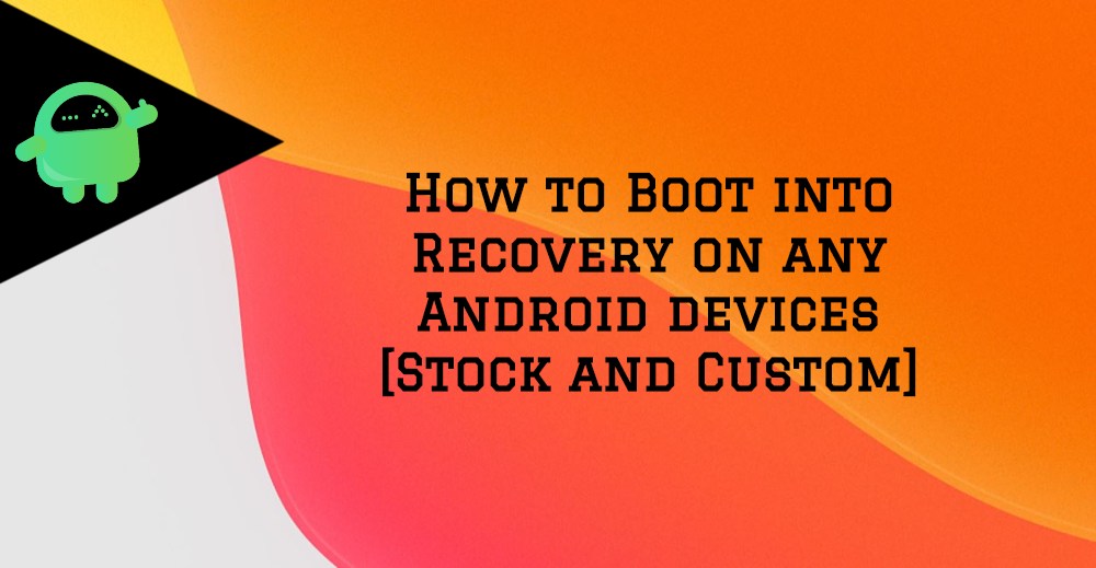 How to Boot into Recovery on any Android devices [Stock and Custom]