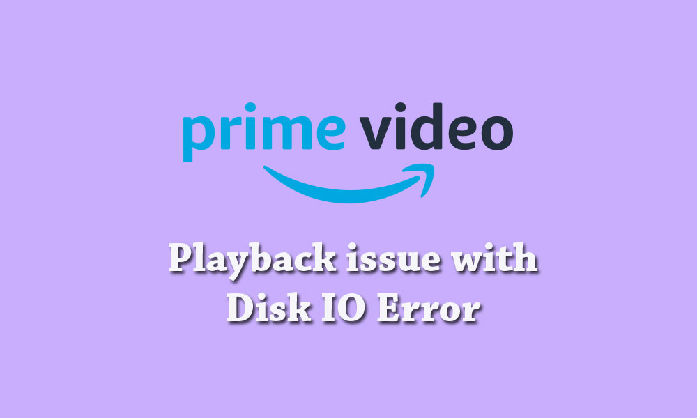 Amazon Prime Video Playback issue with Disk IO Error: How to Fix?