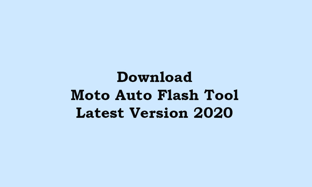 Download Moto Auto Flash Tool - Latest 2020 version v8.2