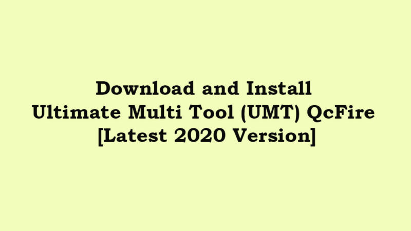 Download Ultimate Multi Tool (UMT) QcFire 2020 Latest Version