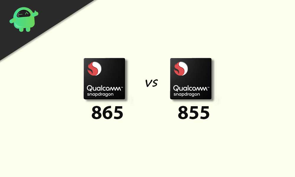 Qualcomm Snapdragon 855 vs Snapdragon 865: What You Should Know/Differences
