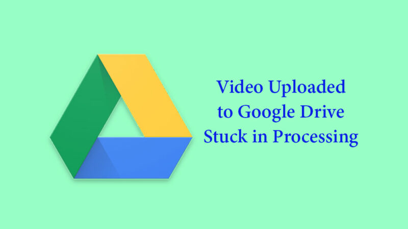 Videos Uploaded to Google Drive are Stuck in Processing: any fix?