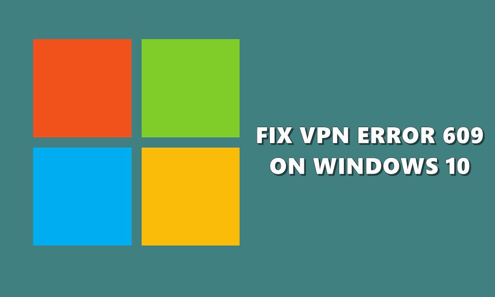 fix vpn error 609 windows 10