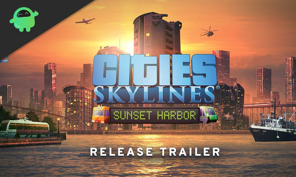 After Sunset Harbor Update: Cities Skylines Game isn't Working: How to Fix?