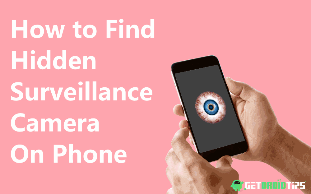 How to Find Hidden Surveillance Camera On Your Phone