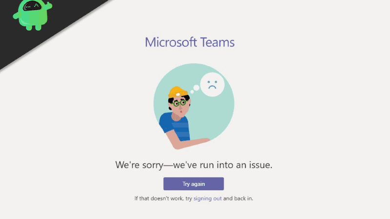 How to Fix We are sorry – We’ve run into an issue message in Microsoft Teams