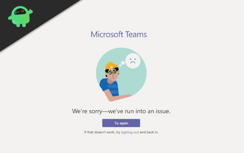 How to Fix We are sorry – We’ve run into an issue message in Microsoft Teams