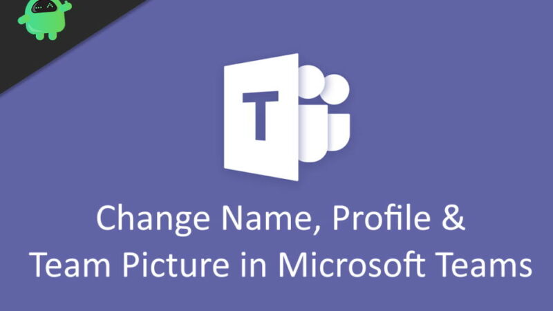 How to Change Name, Profile and Team Picture in Microsoft Teams
