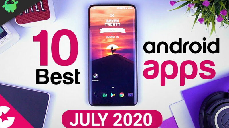 Top 10 Fresh And New Android Apps For July 2020
