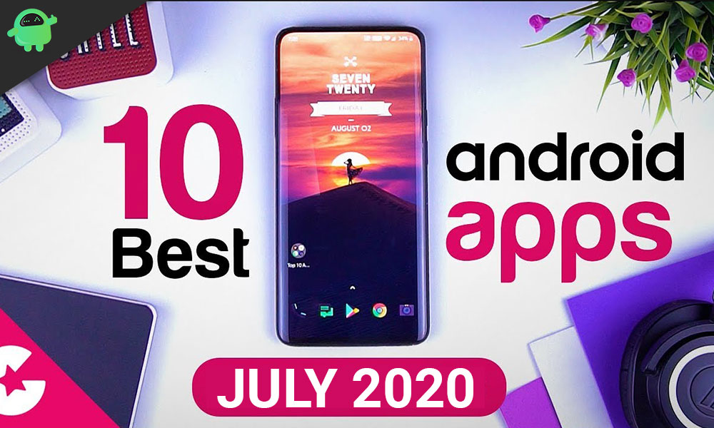 Top 10 Fresh And New Android Apps For July 2020