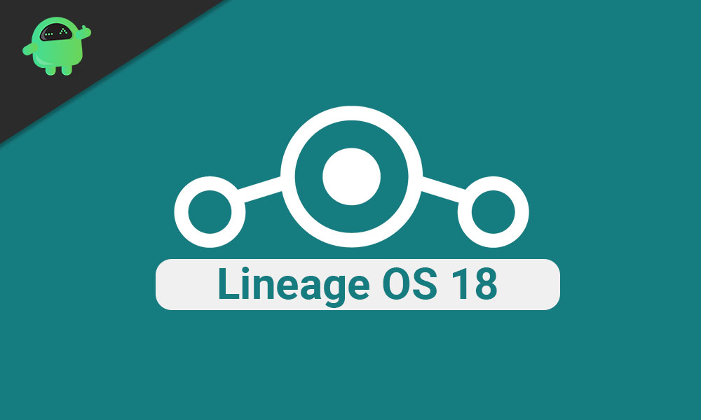 Lineage OS 18 / 18.1: Download Link, Supported Devices and Features