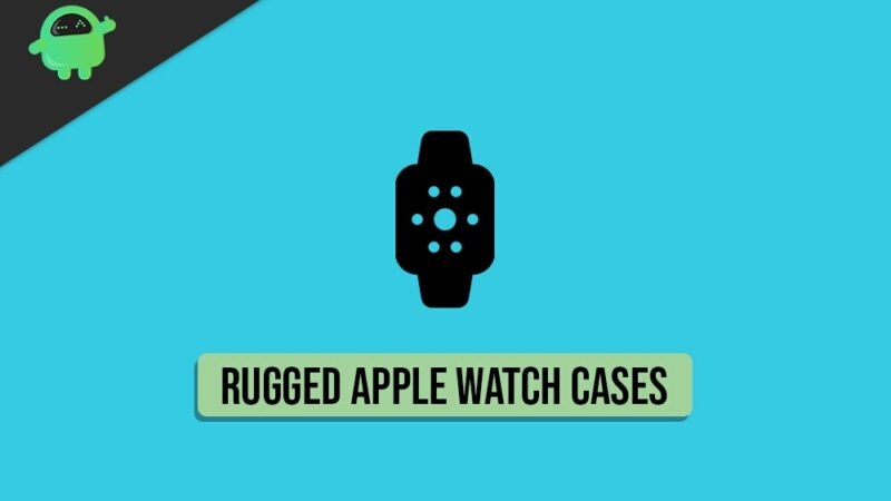 Best Rugged Apple Watch Cases With Good Protection