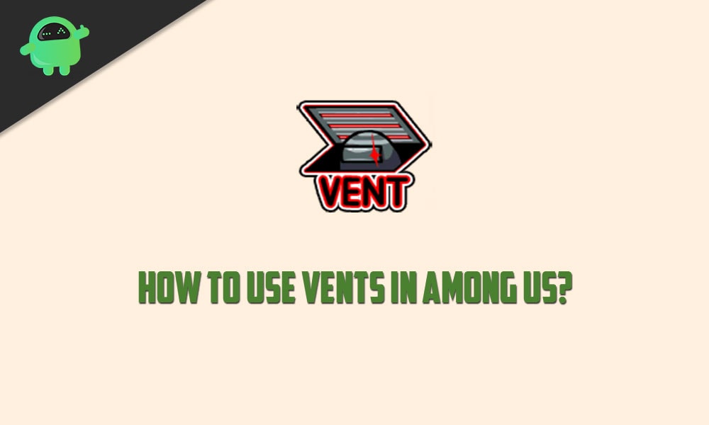 How to Use Vents in Among Us?