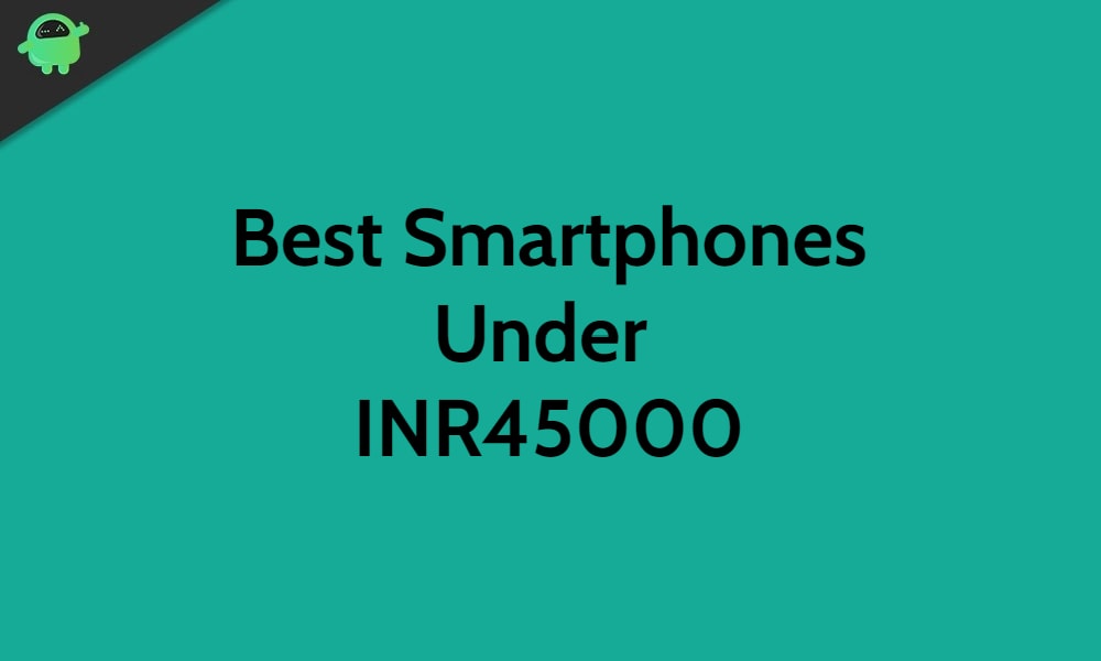 smartphones under 45000