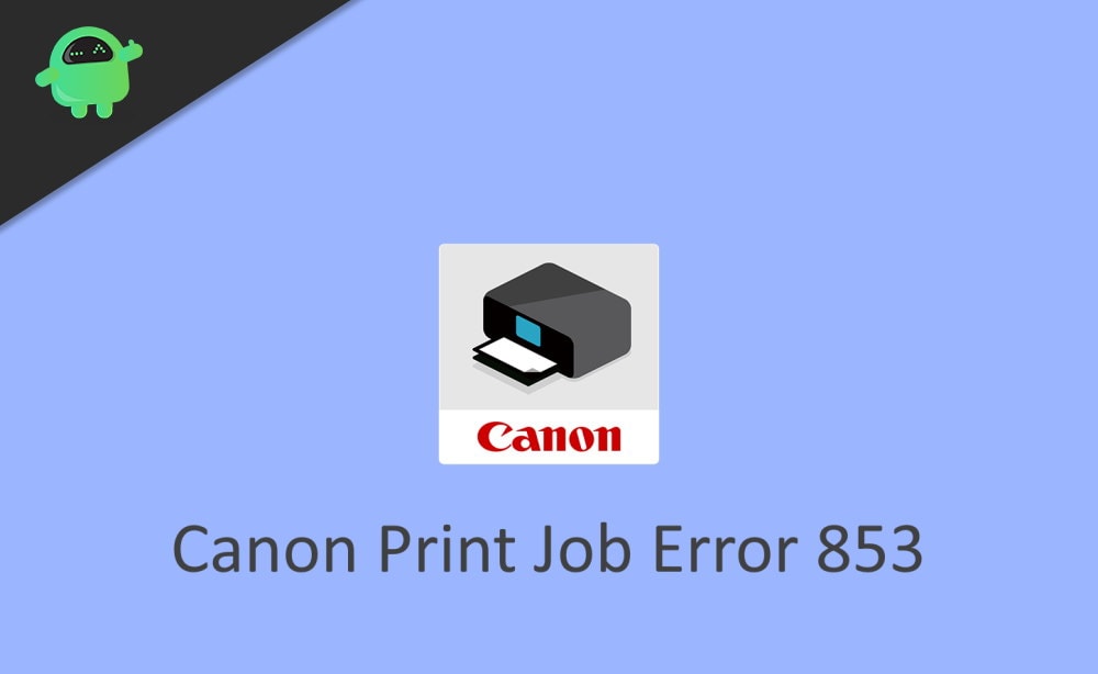 How to Fix Canon Print Job Error 853 on Windows PC