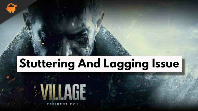 Fix Resident Evil Village Shuttering And Lagging on PC