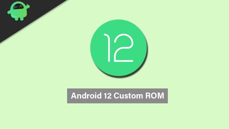 Download Android 12 Custom ROM: Supported Device List