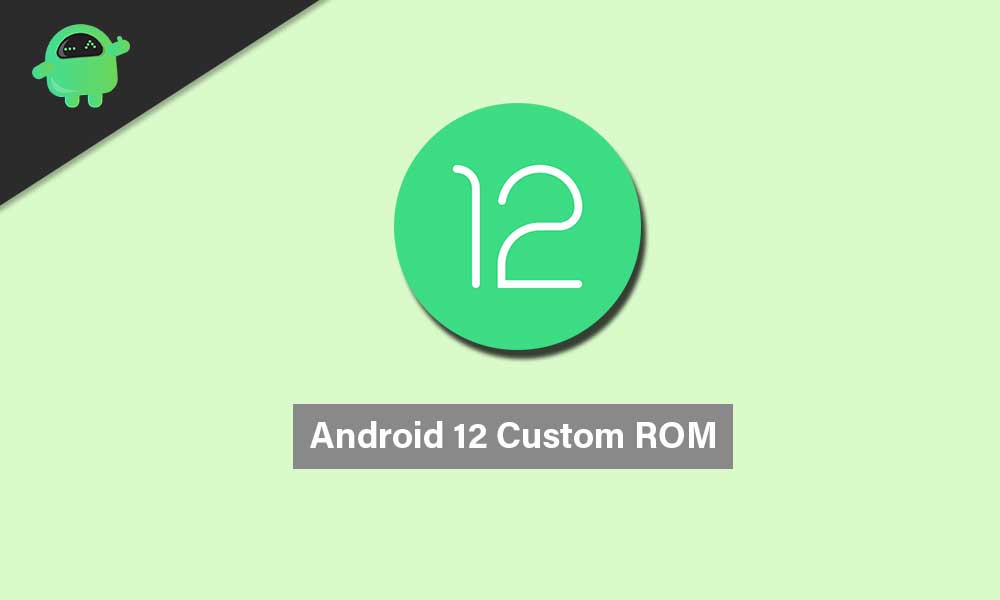 Download Android 12 Custom ROM: Supported Device List