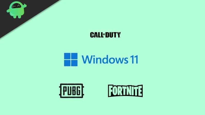 Will Fortnite, PubG, or Call of Duty work on Windows 11?