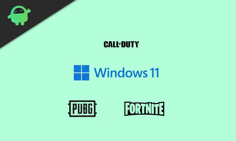 Will Fortnite, PubG, or Call of Duty work on Windows 11?